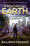 The Extinction Series | Book 6 | Primordial Earth 6 - Higgins, Baileigh